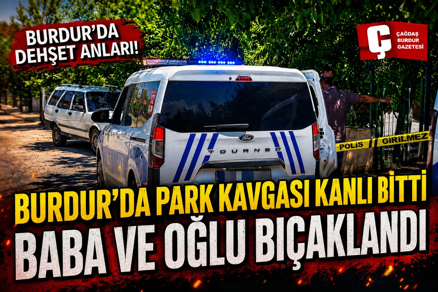 BURDUR'DA KOMŞULAR ARASINDA ARAÇ PARK KAVGASI KANLI BİTTİ: BABA OĞUL BIÇAKLANDI