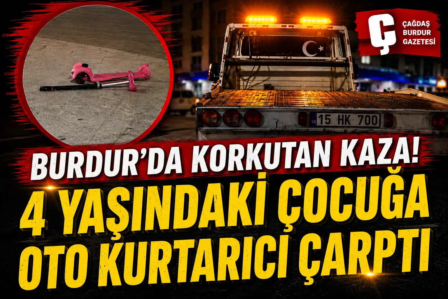 BURDUR’DA OYUNCAK SKUTER İLE YOLUN KARŞISINA GEÇERKEN OTO KURTARICININ ÇARPTIĞI 4 YAŞINDAKİ ÇOCUK YARALANDI