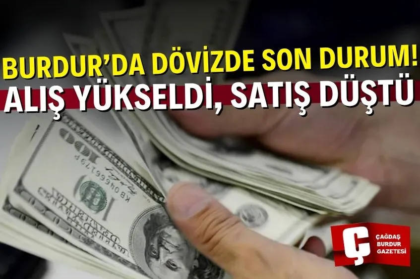 BURDUR’DA DÖVİZ FİYATLARI YÜKSELDİ