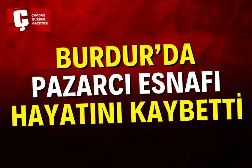 BURDUR’DA PAZARCI ESNAFI HAYATINI KAYBETTİ