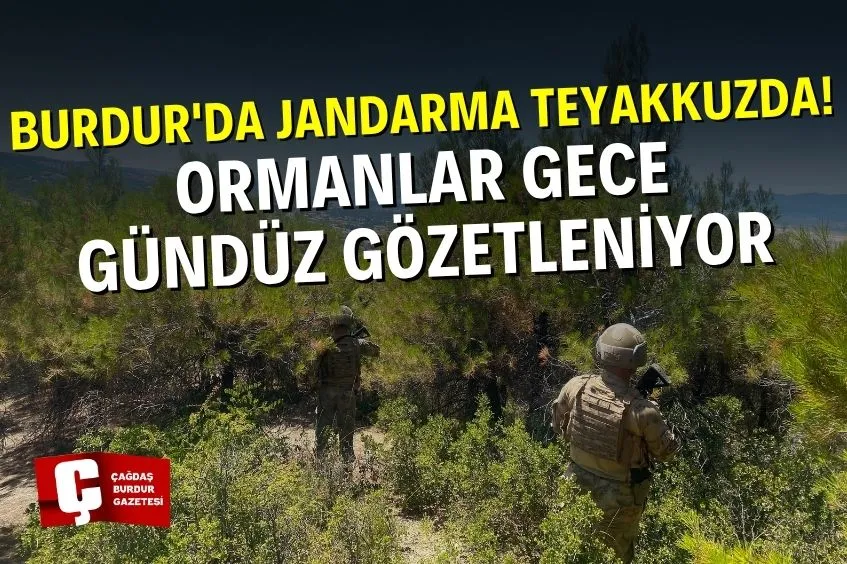 BURDUR'DA JANDARMA EKİPLERİ ORMAN YANGINLARINA KARŞI TEYAKKUZDA