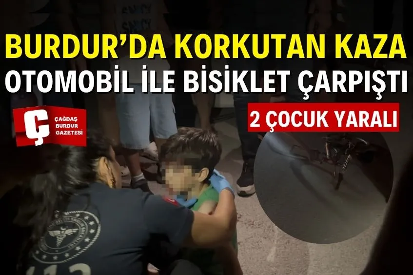 BURDUR'DA OTOMOBİL İLE BİSİKLET ÇARPIŞTI: 2 ÇOCUK YARALANDI