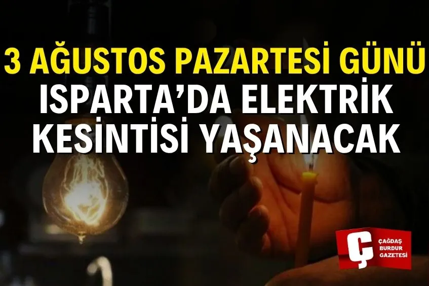 ISPARTA'DA 3 AĞUSTOS'TA ELEKTRİK KESİNTİSİ: HANGİ İLÇE VE MAHALLELERDE ELEKTRİKLER KESİLECEK?