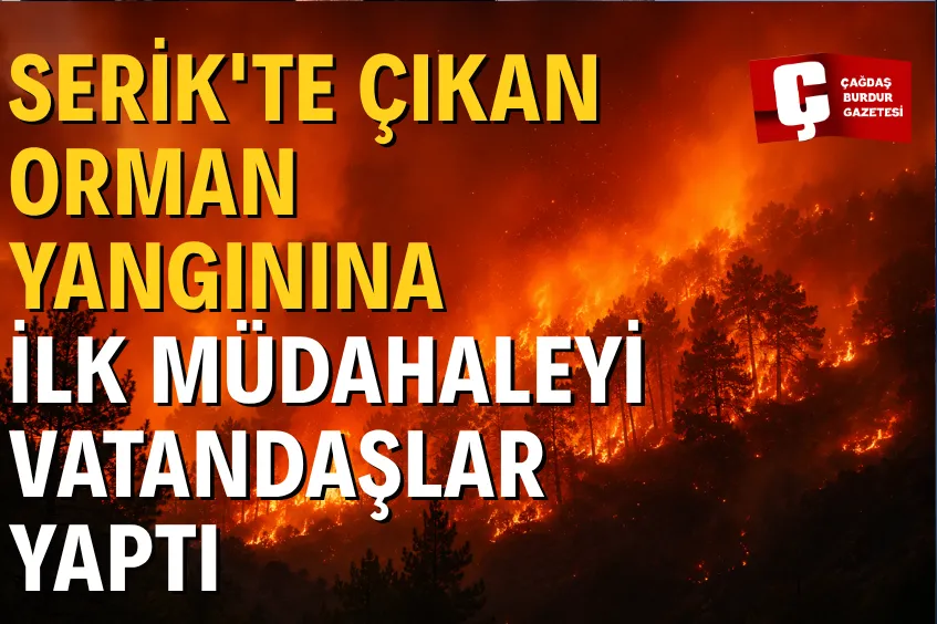 SERİK'TE ÇIKAN ORMAN YANGININA İLK MÜDAHALEYİ VATANDAŞLAR YAPTI