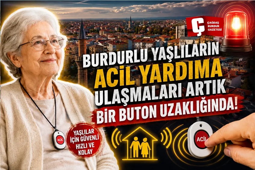BURDURLU YAŞLILARIN ACİL YARDIMA ULAŞMALARI ARTIK BİR BUTON UZAKLIĞINDA