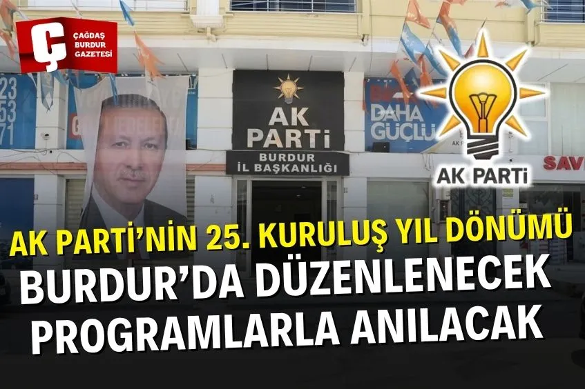  AK PARTİ’NİN 25. KURULUŞ YIL DÖNÜMÜ BURDUR’DA DÜZENLENECEK PROGRAMLARLA ANILACAK