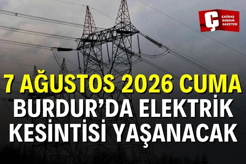 BURDUR’DA 7 AĞUSTOS CUMA GÜNÜ ELEKTRİK KESİNTİSİ