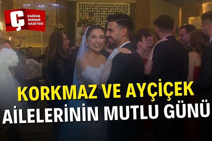 KORKMAZ VE AYÇİÇEK AİLELERİNİN MUTLU GÜNÜ