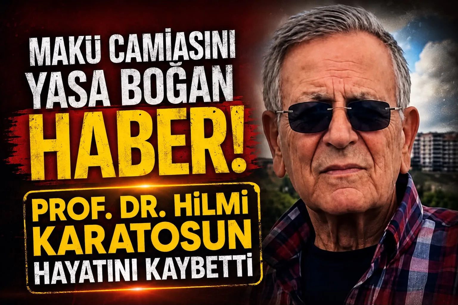 MAKÜ CAMİASINI YIKAN HABER! PROF. DR. HİLMİ KARATOSUN HAYATINI KAYBETTİ